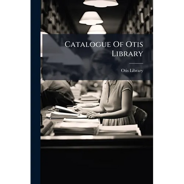 Catalogue Of Otis Library