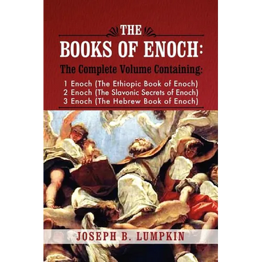 The Books of Enoch: A Complete Volume Containing 1 Enoch (the Ethiopic Book of Enoch), 2 Enoch (the Slavonic Secrets of Enoch), and 3 Enoc