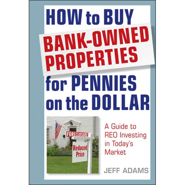 How to Buy Bank-Owned Properties for Pennies on the Dollar: A Guide to Reo Investing in Today's Market
