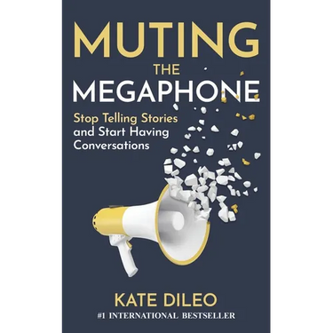 Muting the Megaphone: Stop Telling Stories and Start Having Conversations