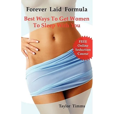 Forever Laid Formula: Best Ways To Get Women To Sleep With You