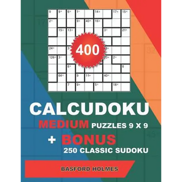 400 CalcuDoku MEDIUM puzzles 9 x 9 + BONUS 250 classic sudoku: Sudoku medium puzzles and classic Sudoku 9x9 very hard levels
