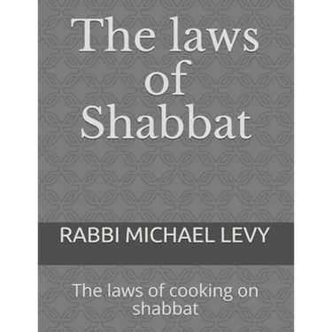 The laws of Shabbat: The laws of cooking on shabbat