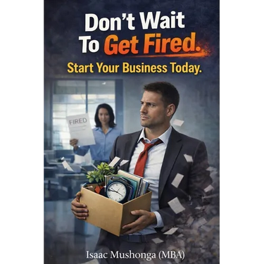 Don't Wait To Get Fired. Start Your Business Today