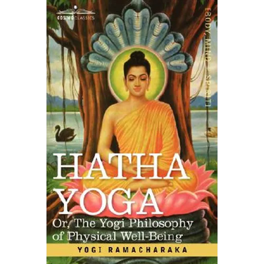 Hatha Yoga Or, the Yogi Philosophy of Physical Well-Being
