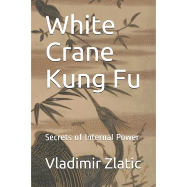 White Crane Kung Fu: Secrets of Internal Power