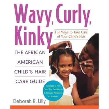 Wavy, Curly, Kinky: The African American Child's Hair Care Guide
