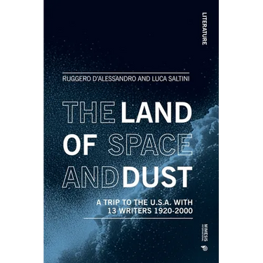 The Land of Space and Dust: A Trip to the U.S.A. with 13 Writers 1920-2000