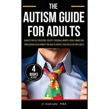 The Autism Guide for Adults: Insights for Self-Discovery, Identity, Personal Growth, Social Connection, Professional Development and How to Achieve