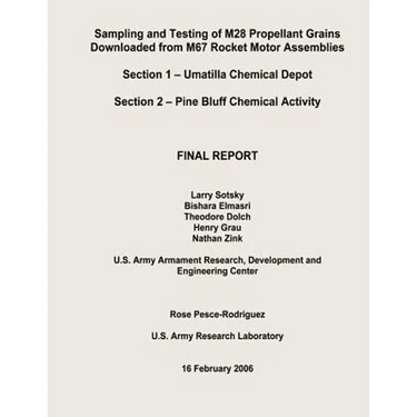 Sampling and Testing of M28 Propellant Grains Downloaded from M67 Rocket Motor Assemblies Final Report - Section 1 - Umatilla Chemical Depot; Section