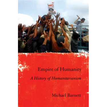 Empire of Humanity: A History of Humanitarianism