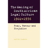 The Making of South African Legal Culture 1902 1936: Fear, Favour and Prejudice