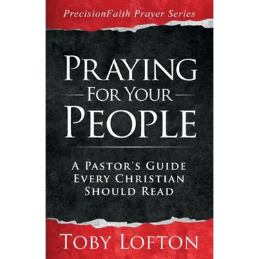Praying for Your People: A Pastor's Guide Every Christian Should Read
