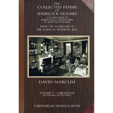 The Collected Papers of Sherlock Holmes - Volume 5: A Florilegium of Sherlockian Adventures in Multiple Volumes