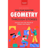 Geometry Through Stories: You Can Master Geometry