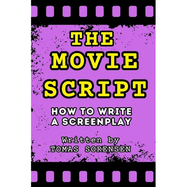 The Movie Script: How to Write a Screenplay
