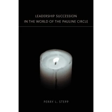 Leadership Succession in the World of the Pauline Circle