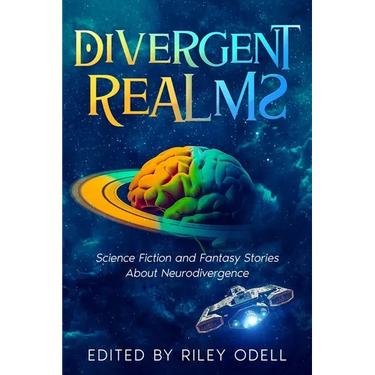 Divergent Realms: Science Fiction and Fantasy Stories About Neurodivergence