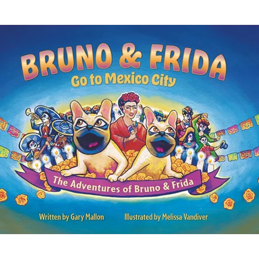 The Adventure of Bruno & Frida - The French Bulldogs Bruno & Frida Go to Mexico City