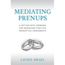 Mediating Prenups: A Better Path Forward for Marriage-Positive Prenuptial Agreements