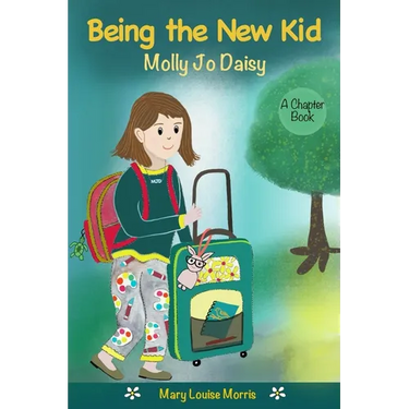 Molly Jo Daisy Being the New Kid: A Chapter Book for Ages 9-12 About Emotions, Feelings, Kindness, Moving to a New Town, and Going to a Different Scho