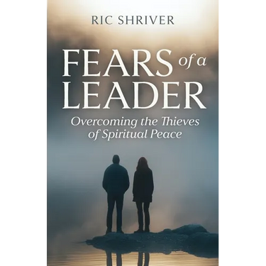 Fears of a Leader: Overcoming the Thieves of Spiritual Peace