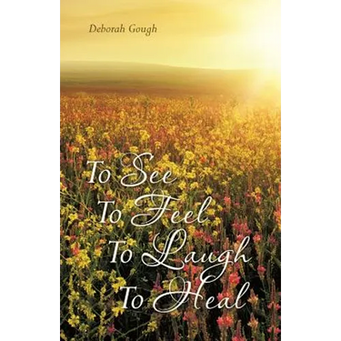 To See To Feel To Laugh To Heal