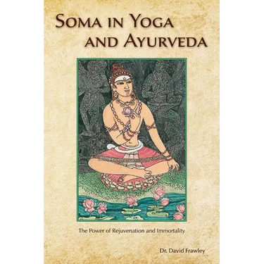 Soma in Yoga and Ayurveda: The Power of Rejuvenation and Immortality