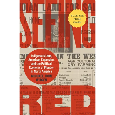 Seeing Red: Indigenous Land, American Expansion, and the Political Economy of Plunder in North America