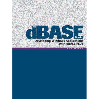 The dBASE Book: Developing Windows Applications with dBASE PLUS