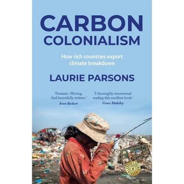 Carbon Colonialism: How Rich Countries Export Climate Breakdown