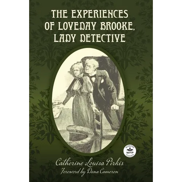 The Experiences of Loveday Brooke, Lady Detective: Annotated Version with Foreword by Dana Cameron