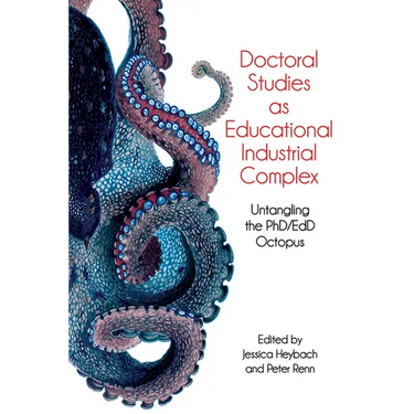 Doctoral Studies as Educational Industrial Complex: Untangling the Phd/Edd Octopus