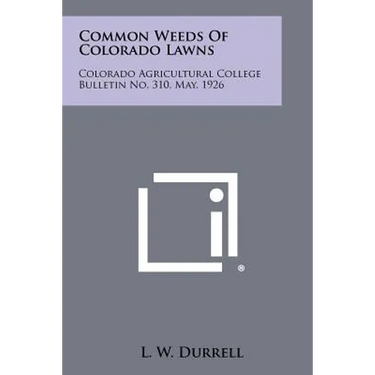 Common Weeds Of Colorado Lawns: Colorado Agricultural College Bulletin No. 310, May, 1926