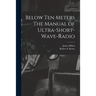 Below Ten Meters The Manual of Ultra-Short-Wave-Radio