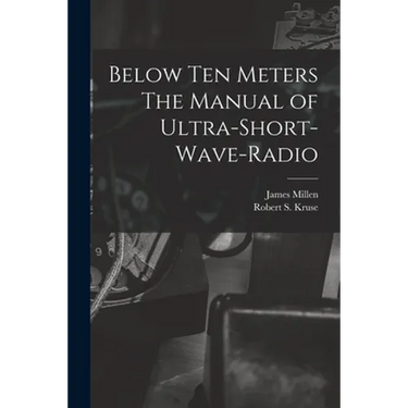Below Ten Meters The Manual of Ultra-Short-Wave-Radio