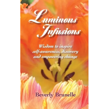 Luminous Infusions: Wisdom to inspire self-awareness, discovery and empowering change