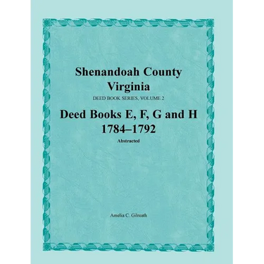 Shenandoah County, Virginia, Deed Book Series, Volume 2, Deed Books E, F, G, H 1784-1792