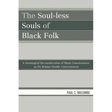The Soul-Less Souls of Black Folk: A Sociological Reconsideration of Black Consciousness as Du Boisian Double Consciousness
