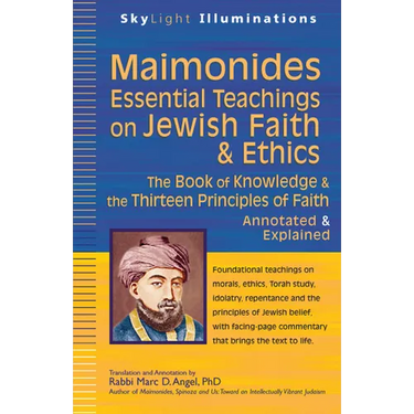 Maimonides--Essential Teachings on Jewish Faith & Ethics: The Book of Knowledge & the Thirteen Principles of Faith--Annotated & Explained