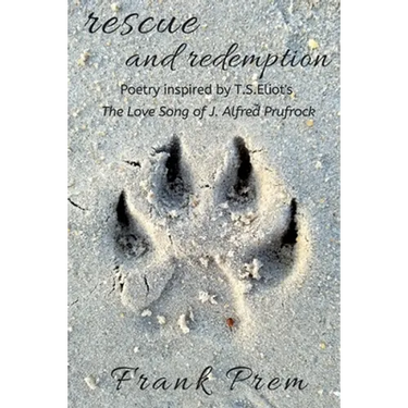 Rescue and Redemption: Poetry inspired by the T. S. Eliot poem 'The Love Song of J. Alfred Prufrock'