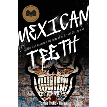 Mexican Teeth: Stories and Assorted Artifacts of an Errant Chicanidad