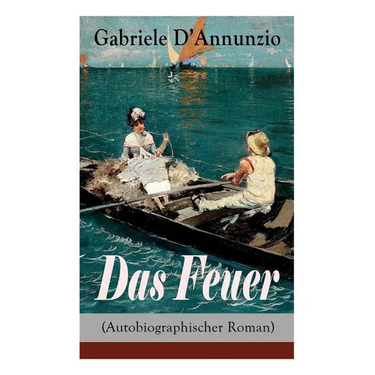 Das Feuer (Autobiographischer Roman): Die Liebe ist wie der Krieg: ein Sieg macht zwei Besiegte!
