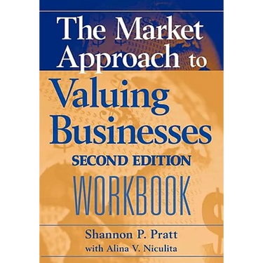 The Market Approach to Valuing Businesses Workbook
