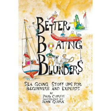 Better Boating Blunders: Sea Going Stuff Ups for Beginners and Experts