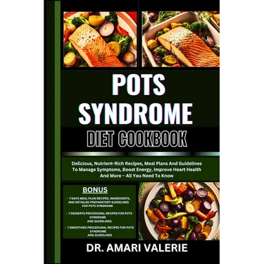 Pots Syndrome Diet Cookbook: Delicious, Nutrient-Rich Recipes, Meal Plans And Guidelines To Manage Symptoms, Boost Energy, Improve Heart Health And