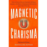 Magnetic Charisma: How to Build Instant Rapport, Be More Likable, and Make a Mem