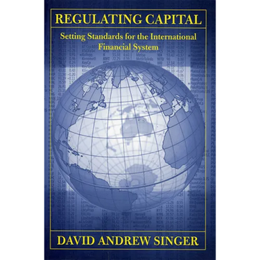 Regulating Capital: Setting Standards for the International Financial System