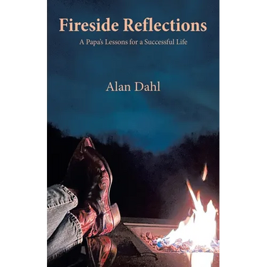 Fireside Reflections: A Papa's Lessons for a Successful Life