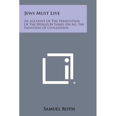 Jews Must Live: An Account Of The Persecution Of The World By Israel On All The Frontiers Of Civilization